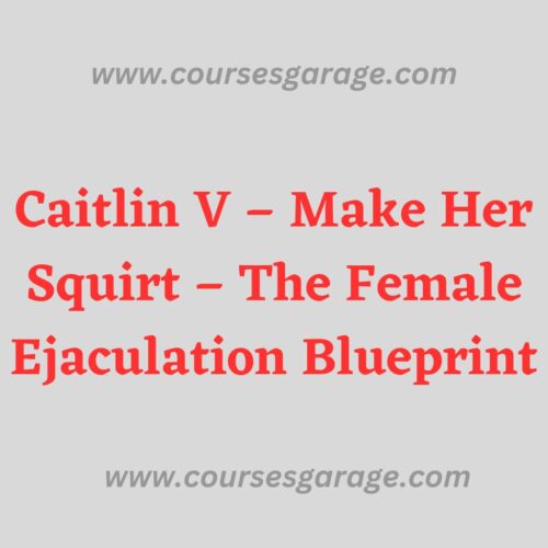 Caitlin V – Make Her Squirt – The Female Ejaculation Blueprint