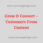 Grow & Convert – Customers From Content