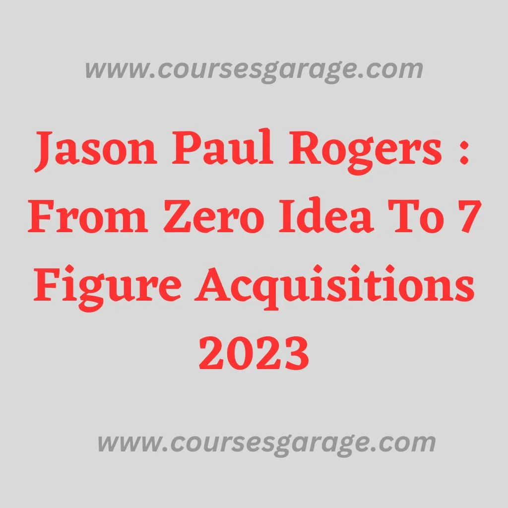 Jason Paul Rogers From Zero Idea To 7 Figure Acquisitions 2023